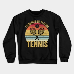 I'd Rather Be Playing Tennis Crewneck Sweatshirt